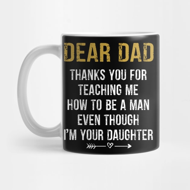 Father's Day T-shirt  from Daughter, Fathers Day T-shirt from Daughter, Dad Thank You for Teaching Me How To Be a Man Even Though I'm Your Daughte by peskybeater